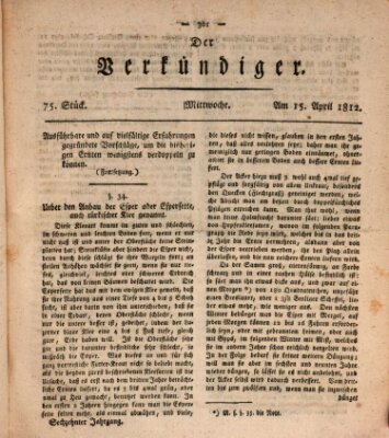 Der Verkündiger oder Zeitschrift für die Fortschritte und neuesten Beobachtungen, Entdeckungen und Erfindungen in den Künsten und Wissenschaften und für gegenseitige Unterhaltung Mittwoch 15. April 1812