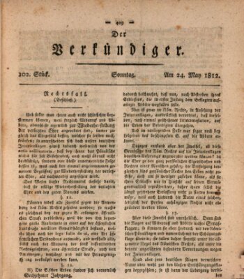 Der Verkündiger oder Zeitschrift für die Fortschritte und neuesten Beobachtungen, Entdeckungen und Erfindungen in den Künsten und Wissenschaften und für gegenseitige Unterhaltung Sonntag 24. Mai 1812