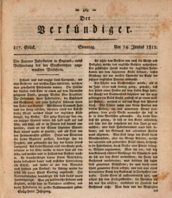 Der Verkündiger oder Zeitschrift für die Fortschritte und neuesten Beobachtungen, Entdeckungen und Erfindungen in den Künsten und Wissenschaften und für gegenseitige Unterhaltung Sonntag 14. Juni 1812