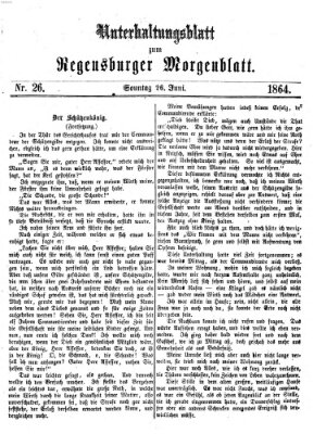 Regensburger Morgenblatt. Unterhaltungsblatt zum Regensburger Morgenblatt (Regensburger Morgenblatt) Sonntag 26. Juni 1864