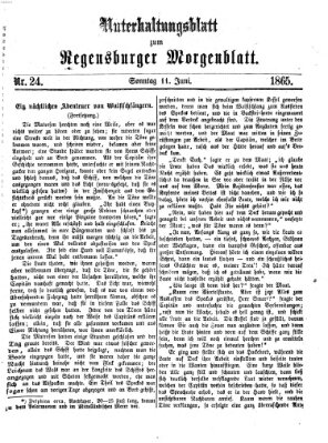 Regensburger Morgenblatt. Unterhaltungsblatt zum Regensburger Morgenblatt (Regensburger Morgenblatt) Sonntag 11. Juni 1865