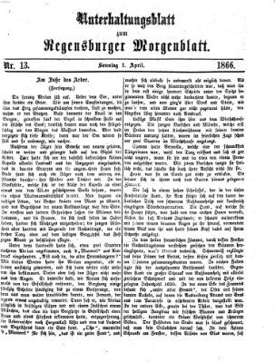 Regensburger Morgenblatt. Unterhaltungsblatt zum Regensburger Morgenblatt (Regensburger Morgenblatt) Sonntag 1. April 1866