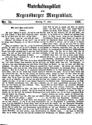 Regensburger Morgenblatt. Unterhaltungsblatt zum Regensburger Morgenblatt (Regensburger Morgenblatt) Sonntag 17. Juni 1866