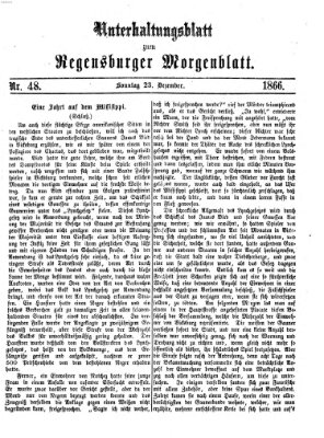 Regensburger Morgenblatt. Unterhaltungsblatt zum Regensburger Morgenblatt (Regensburger Morgenblatt) Sonntag 23. Dezember 1866