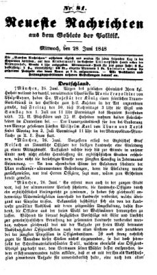 Neueste Nachrichten aus dem Gebiete der Politik (Münchner neueste Nachrichten) Mittwoch 28. Juni 1848