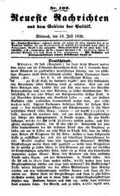 Neueste Nachrichten aus dem Gebiete der Politik (Münchner neueste Nachrichten) Mittwoch 19. Juli 1848