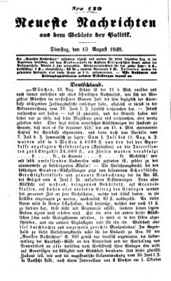 Neueste Nachrichten aus dem Gebiete der Politik (Münchner neueste Nachrichten) Dienstag 15. August 1848