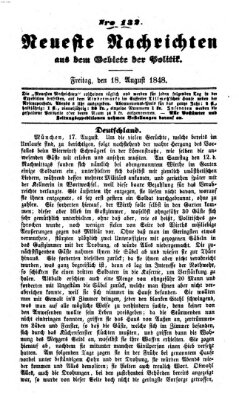 Neueste Nachrichten aus dem Gebiete der Politik (Münchner neueste Nachrichten) Freitag 18. August 1848