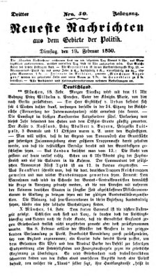 Neueste Nachrichten aus dem Gebiete der Politik (Münchner neueste Nachrichten) Dienstag 19. Februar 1850