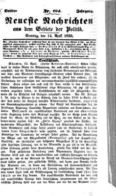 Neueste Nachrichten aus dem Gebiete der Politik (Münchner neueste Nachrichten) Sonntag 14. April 1850