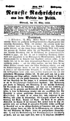 Neueste Nachrichten aus dem Gebiete der Politik (Münchner neueste Nachrichten) Mittwoch 23. März 1853