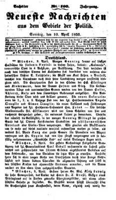 Neueste Nachrichten aus dem Gebiete der Politik (Münchner neueste Nachrichten) Sonntag 10. April 1853