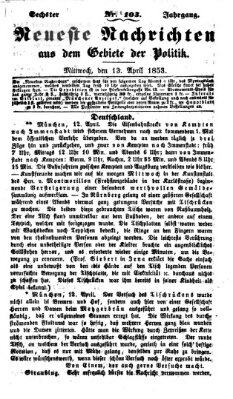 Neueste Nachrichten aus dem Gebiete der Politik (Münchner neueste Nachrichten) Mittwoch 13. April 1853