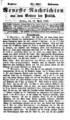 Neueste Nachrichten aus dem Gebiete der Politik (Münchner neueste Nachrichten) Freitag 15. April 1853