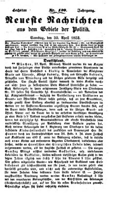 Neueste Nachrichten aus dem Gebiete der Politik (Münchner neueste Nachrichten) Samstag 30. April 1853