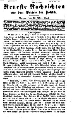 Neueste Nachrichten aus dem Gebiete der Politik (Münchner neueste Nachrichten) Montag 10. März 1856