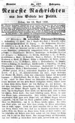 Neueste Nachrichten aus dem Gebiete der Politik (Münchner neueste Nachrichten) Freitag 18. April 1856