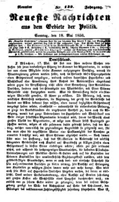 Neueste Nachrichten aus dem Gebiete der Politik (Münchner neueste Nachrichten) Sonntag 18. Mai 1856