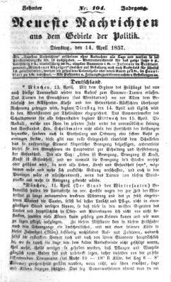 Neueste Nachrichten aus dem Gebiete der Politik (Münchner neueste Nachrichten) Dienstag 14. April 1857