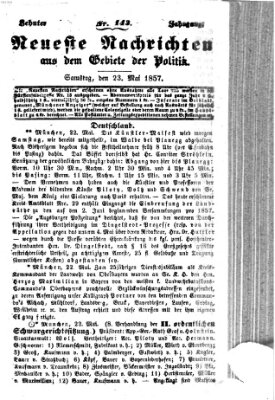 Neueste Nachrichten aus dem Gebiete der Politik (Münchner neueste Nachrichten) Samstag 23. Mai 1857