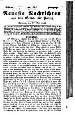 Neueste Nachrichten aus dem Gebiete der Politik (Münchner neueste Nachrichten) Mittwoch 27. Mai 1857