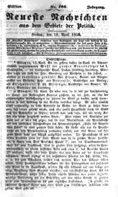 Neueste Nachrichten aus dem Gebiete der Politik (Münchner neueste Nachrichten) Freitag 16. April 1858