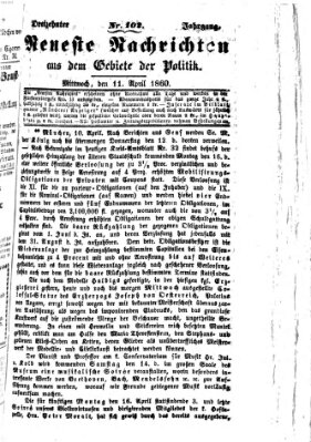 Neueste Nachrichten aus dem Gebiete der Politik (Münchner neueste Nachrichten) Mittwoch 11. April 1860