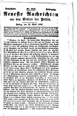 Neueste Nachrichten aus dem Gebiete der Politik (Münchner neueste Nachrichten) Freitag 13. April 1860