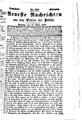 Neueste Nachrichten aus dem Gebiete der Politik (Münchner neueste Nachrichten) Sonntag 15. April 1860