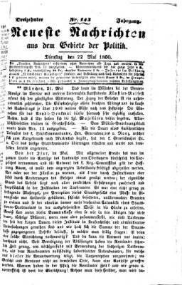 Neueste Nachrichten aus dem Gebiete der Politik (Münchner neueste Nachrichten) Dienstag 22. Mai 1860