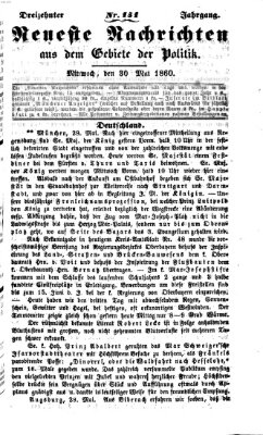 Neueste Nachrichten aus dem Gebiete der Politik (Münchner neueste Nachrichten) Mittwoch 30. Mai 1860