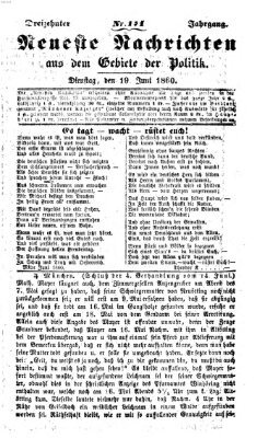 Neueste Nachrichten aus dem Gebiete der Politik (Münchner neueste Nachrichten) Dienstag 19. Juni 1860