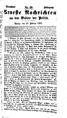 Neueste Nachrichten aus dem Gebiete der Politik (Münchner neueste Nachrichten) Montag 25. Februar 1861