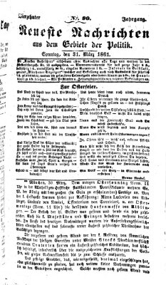 Neueste Nachrichten aus dem Gebiete der Politik (Münchner neueste Nachrichten) Sonntag 31. März 1861