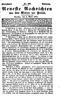 Neueste Nachrichten aus dem Gebiete der Politik (Münchner neueste Nachrichten) Samstag 6. April 1861