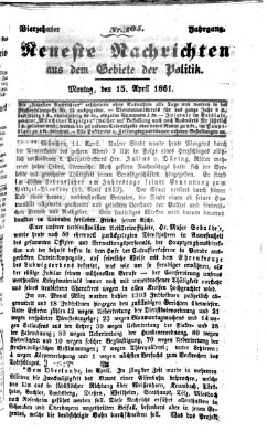 Neueste Nachrichten aus dem Gebiete der Politik (Münchner neueste Nachrichten) Montag 15. April 1861