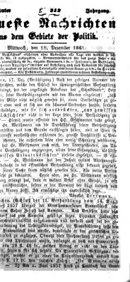 Neueste Nachrichten aus dem Gebiete der Politik (Münchner neueste Nachrichten) Mittwoch 18. Dezember 1861