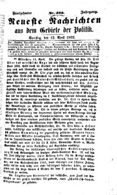 Neueste Nachrichten aus dem Gebiete der Politik (Münchner neueste Nachrichten) Samstag 12. April 1862