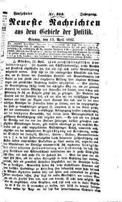 Neueste Nachrichten aus dem Gebiete der Politik (Münchner neueste Nachrichten) Sonntag 13. April 1862