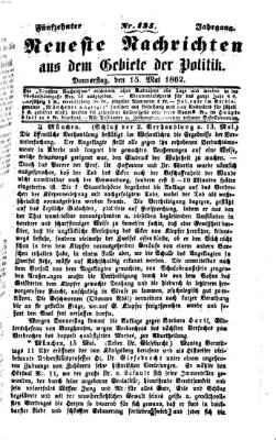 Neueste Nachrichten aus dem Gebiete der Politik (Münchner neueste Nachrichten) Donnerstag 15. Mai 1862