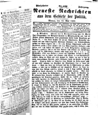 Neueste Nachrichten aus dem Gebiete der Politik (Münchner neueste Nachrichten) Montag 19. Mai 1862