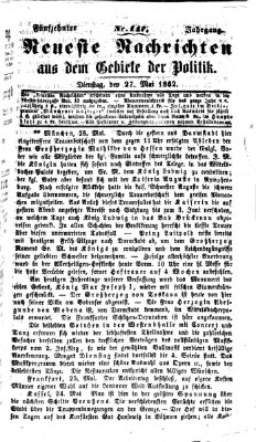 Neueste Nachrichten aus dem Gebiete der Politik (Münchner neueste Nachrichten) Dienstag 27. Mai 1862