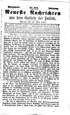 Neueste Nachrichten aus dem Gebiete der Politik (Münchner neueste Nachrichten) Montag 23. Juni 1862