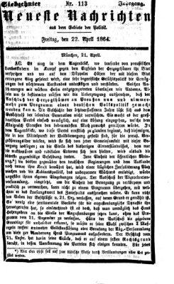 Neueste Nachrichten aus dem Gebiete der Politik (Münchner neueste Nachrichten) Freitag 22. April 1864