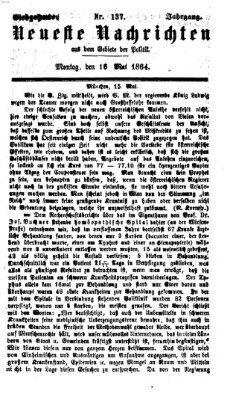 Neueste Nachrichten aus dem Gebiete der Politik (Münchner neueste Nachrichten) Montag 16. Mai 1864