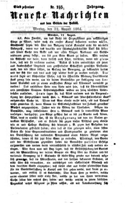 Neueste Nachrichten aus dem Gebiete der Politik (Münchner neueste Nachrichten) Montag 22. August 1864