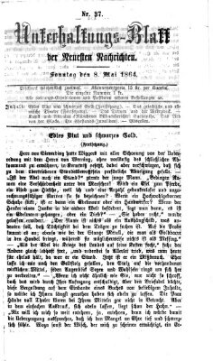 Neueste Nachrichten aus dem Gebiete der Politik. Unterhaltungs-Blatt der Neuesten Nachrichten (Münchner neueste Nachrichten) Sonntag 8. Mai 1864