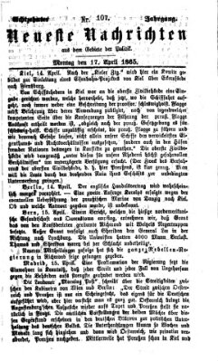 Neueste Nachrichten aus dem Gebiete der Politik (Münchner neueste Nachrichten) Montag 17. April 1865