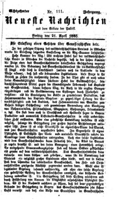 Neueste Nachrichten aus dem Gebiete der Politik (Münchner neueste Nachrichten) Freitag 21. April 1865