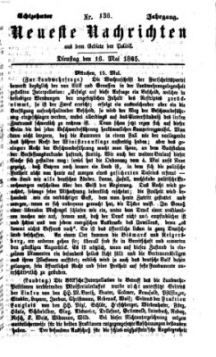 Neueste Nachrichten aus dem Gebiete der Politik (Münchner neueste Nachrichten) Dienstag 16. Mai 1865